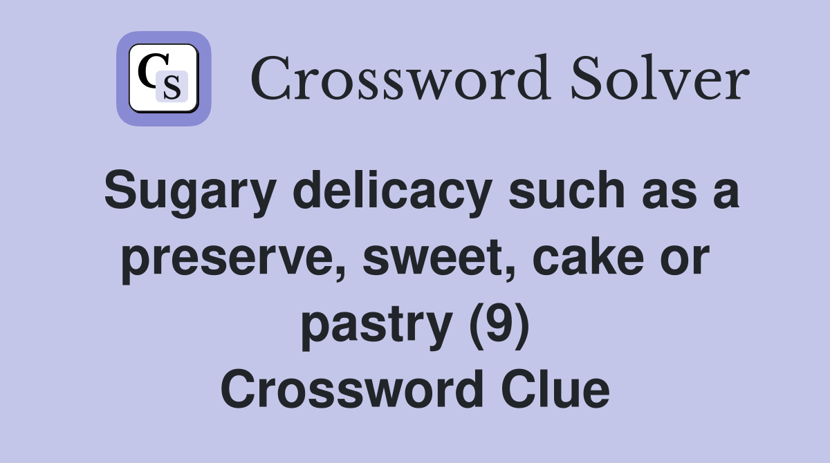 Sugary delicacy such as a preserve, sweet, cake or pastry (9 ...